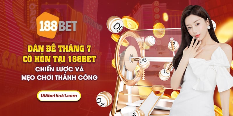 Dàn đề tháng 7 cô hồn tại 188Bet: Chiến lược cược thành công