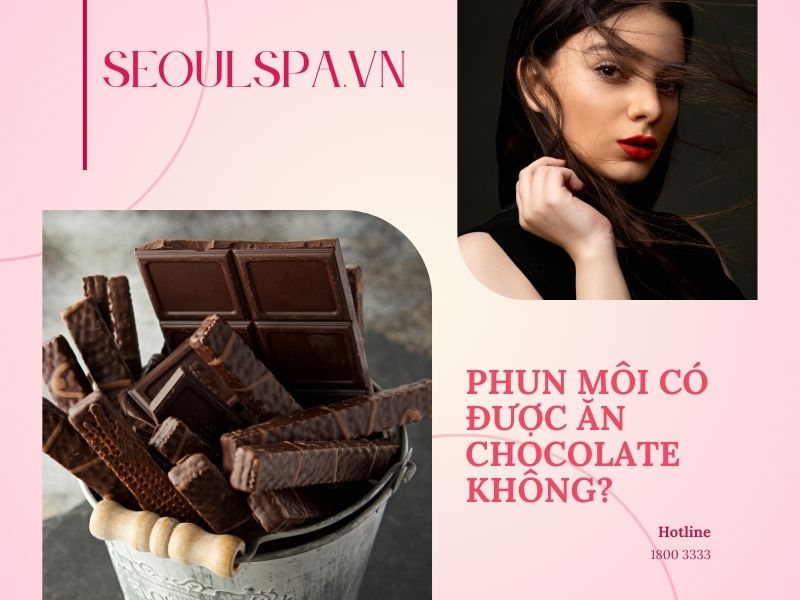 Phun môi xong có được ăn chocolate không? Kiêng bao lâu?