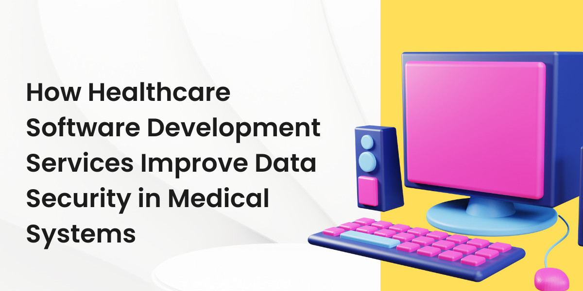 How Healthcare Software Development Services Improve Data Security in Medical Systems