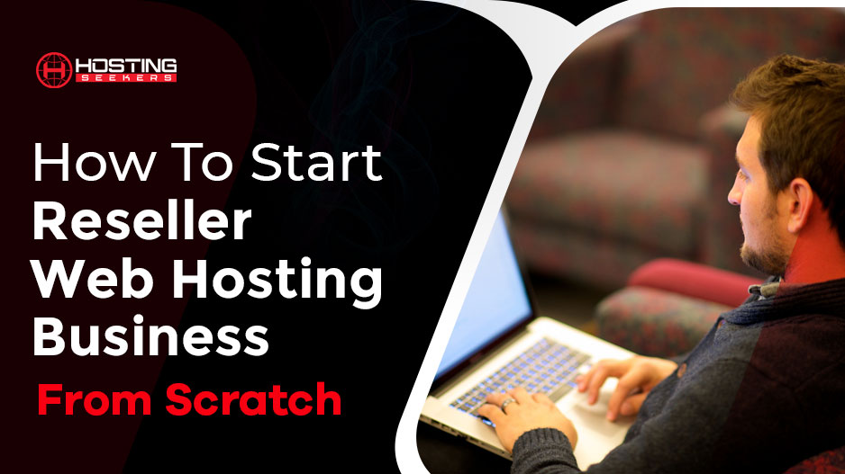 How To Start A Reseller Hosting Business: A Step-by-Step Guide