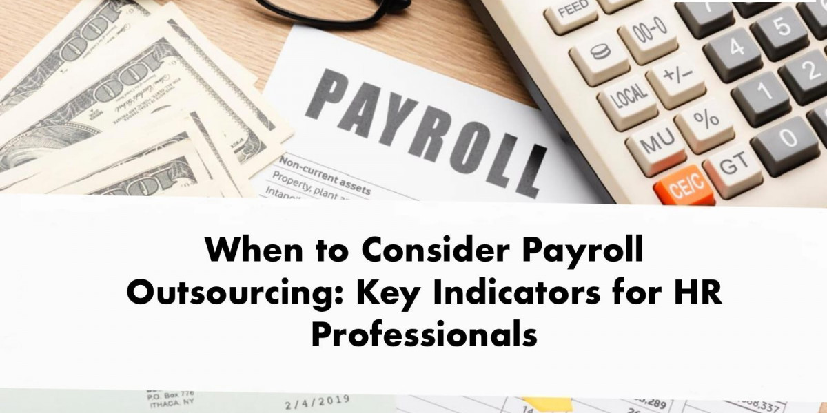 When to Consider Payroll Outsourcing: Key Indicators for HR Professionals