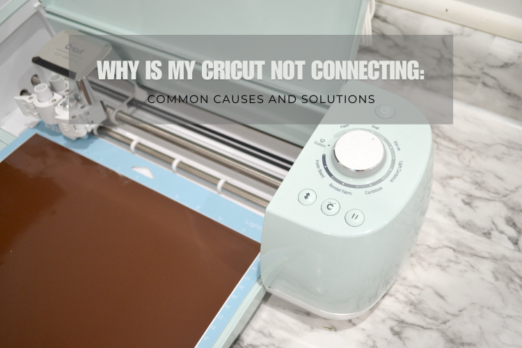 Why Is My Cricut Not Connecting: Common Causes and Solutions – Cricut Maker Setup