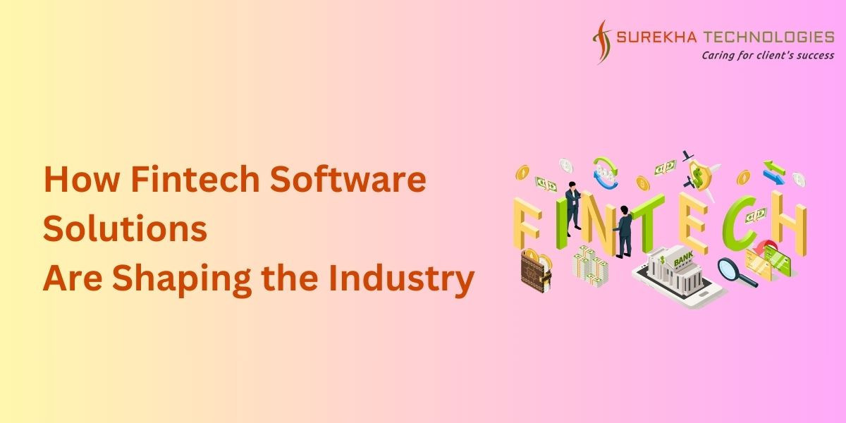 How Fintech Software Solutions Are Shaping the Industry