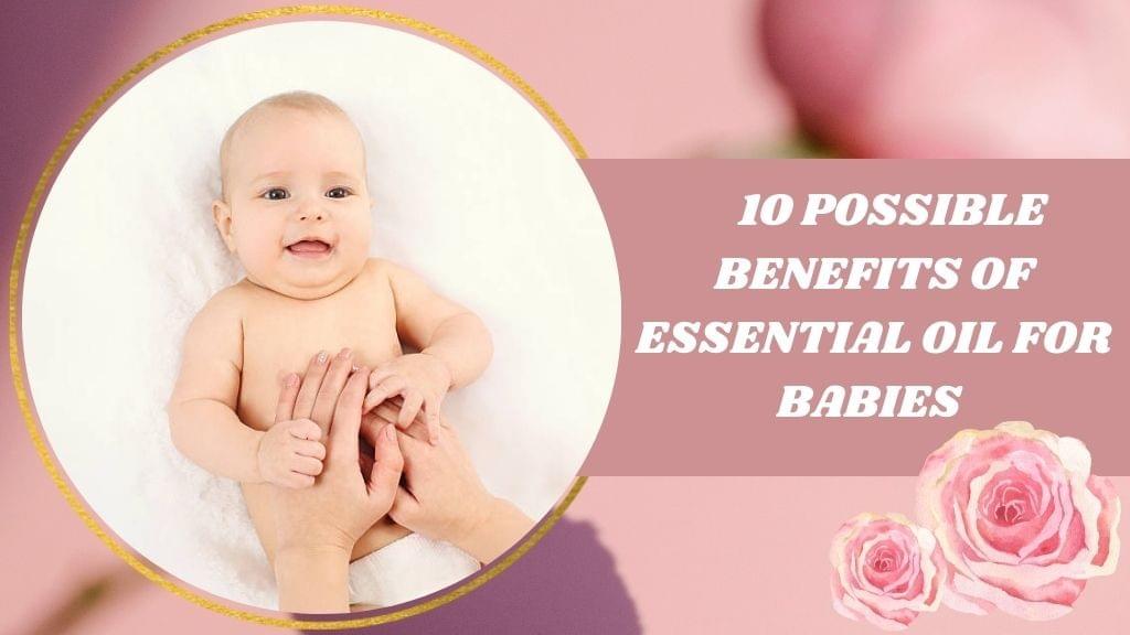 10 Possible Benefits of Essential Oil For Babies - Busi...