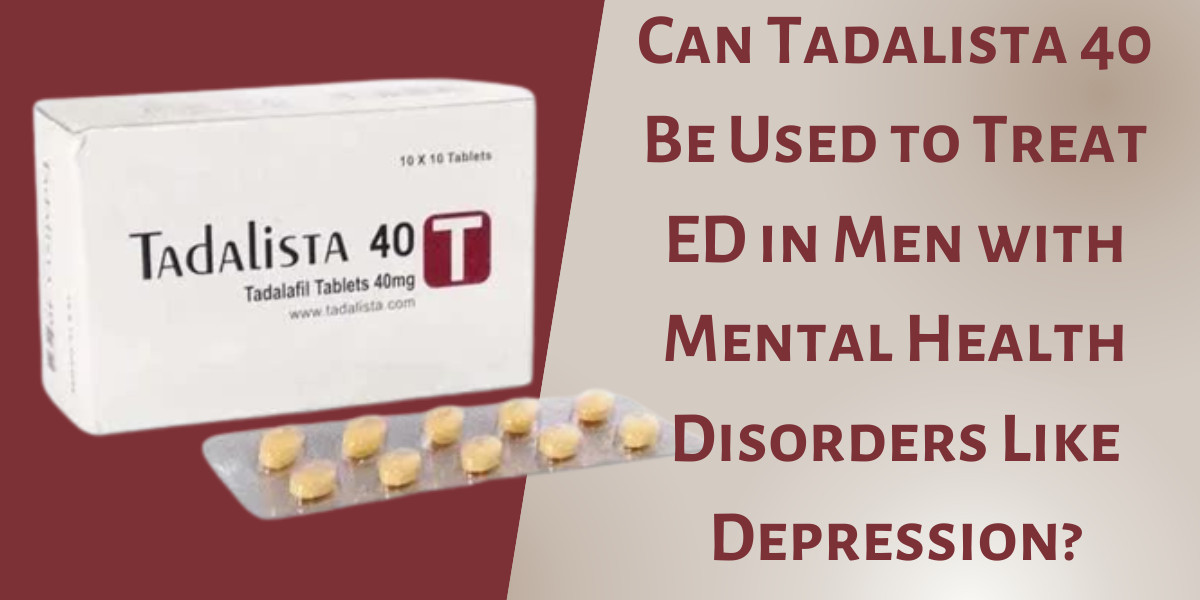 Can Tadalista 40 Be Used to Treat ED in Men with Mental Health Disorders Like Depression?