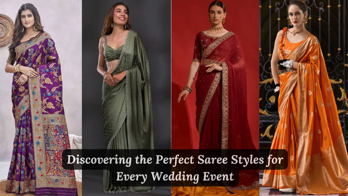 Discovering the Perfect Saree Styles for Every Wedding Event