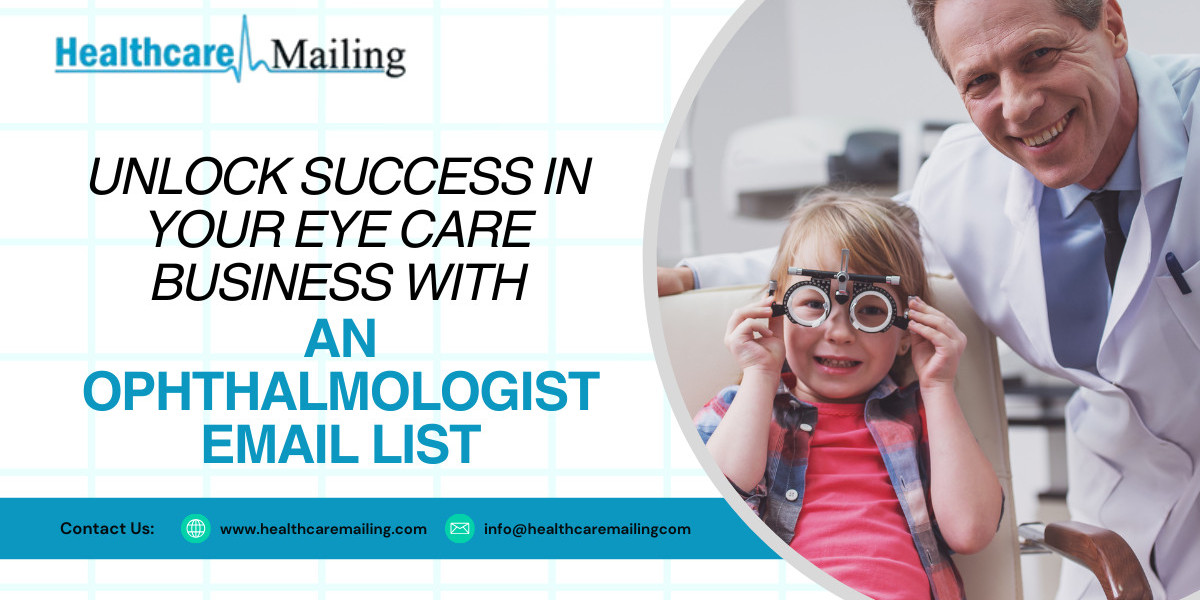 Unlock Success in Your Eye Care Business with an Ophthalmologist Email List