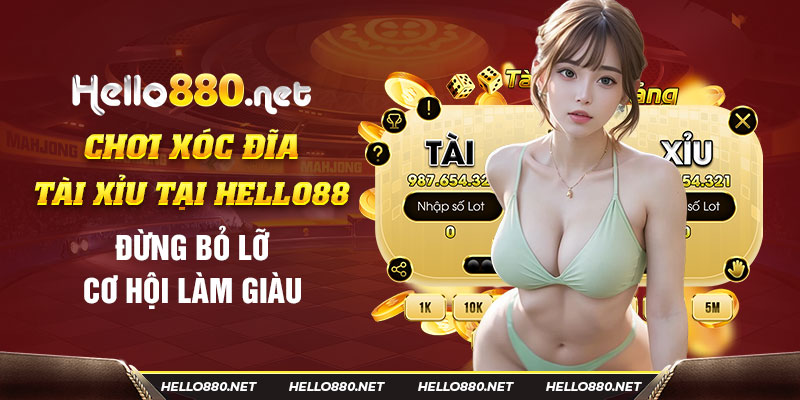 Chơi xóc đĩa tài xỉu tại Hello88: Đừng bỏ lỡ cơ hội làm giàu