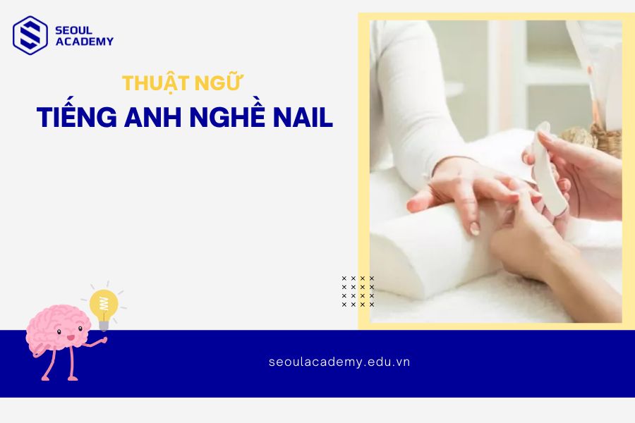 Tổng hợp 100+ thuật ngữ tiếng anh ngành Nail phổ biến