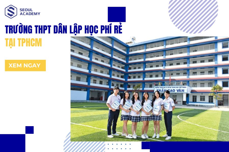 TOP 15 trường THPT Dân lập học phí rẻ tại TPHCM