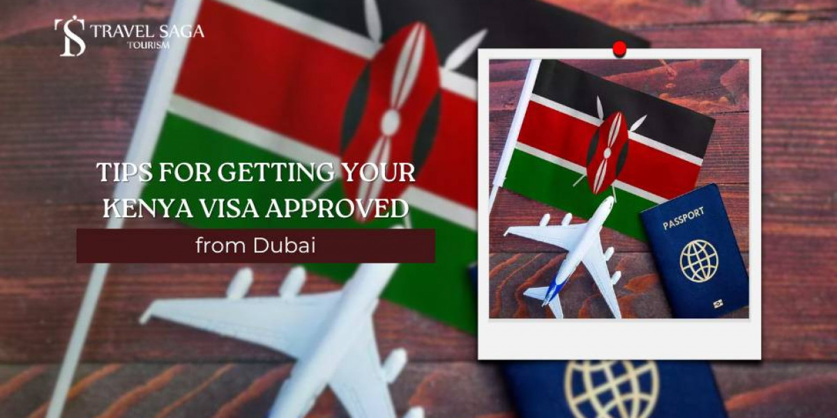 Tips for Getting Your Kenya Visa Approved from Dubai