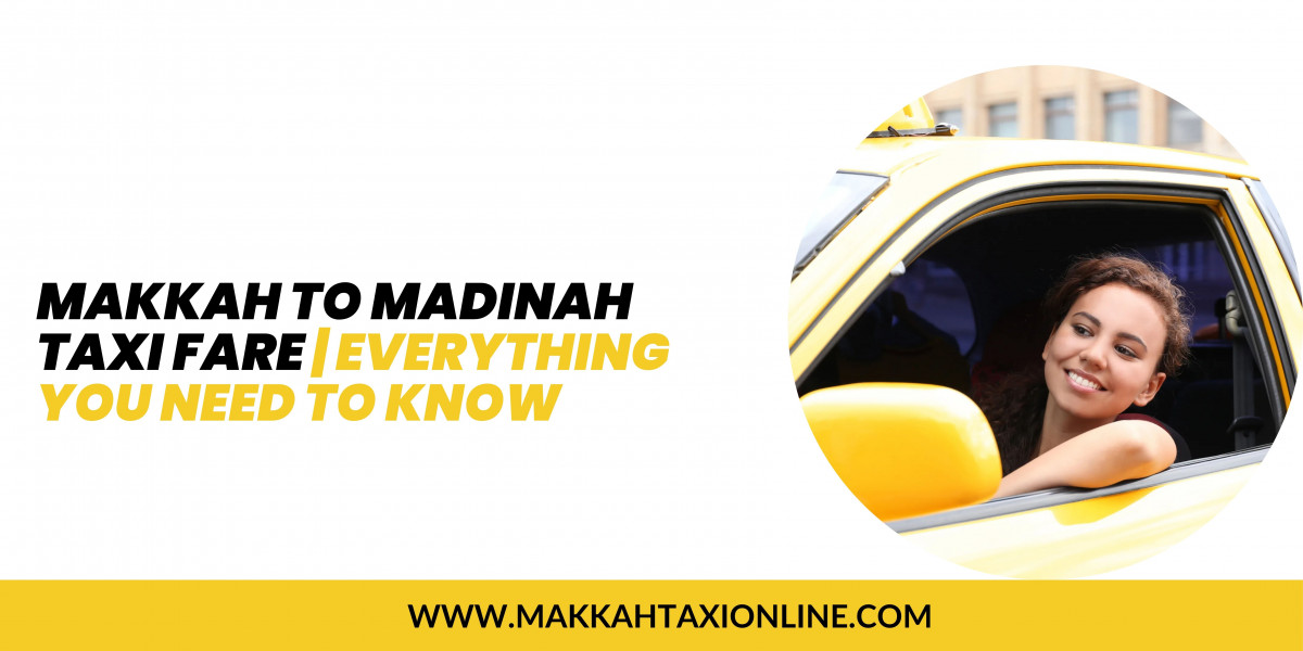 Makkah to Madinah Taxi Fare: Everything You Need to Know