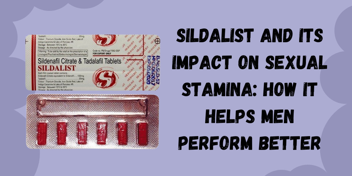 Sildalist and Its Impact on Sexual Stamina: How It Helps Men Perform Better