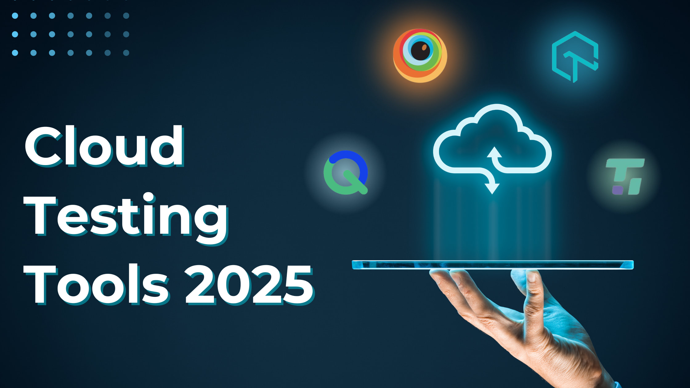 Cloud Testing Tools: Features, Benefits, and Top Examples for 2025  | Journal