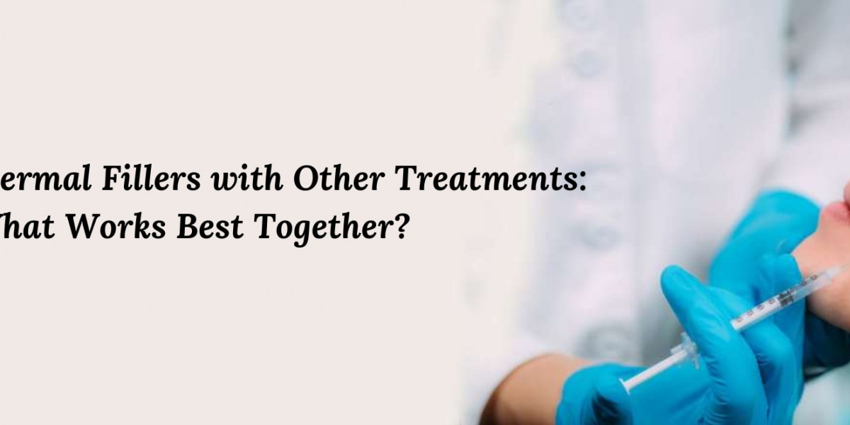 Combining Dermal Fillers with Other Treatments: What Works Best Together?