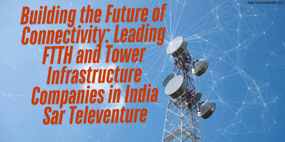 Building a Robust Telecom Network: Leading FTTH and Tower Infrastructure Companies in India