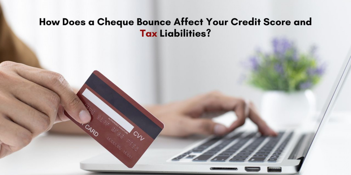 How Does a Cheque Bounce Affect Your Credit Score and Tax Liabilities?