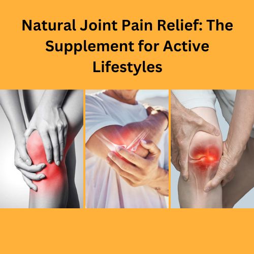 Natural Joint Pain Relief: The Supplement for Active Lifestyles - Natural Health News