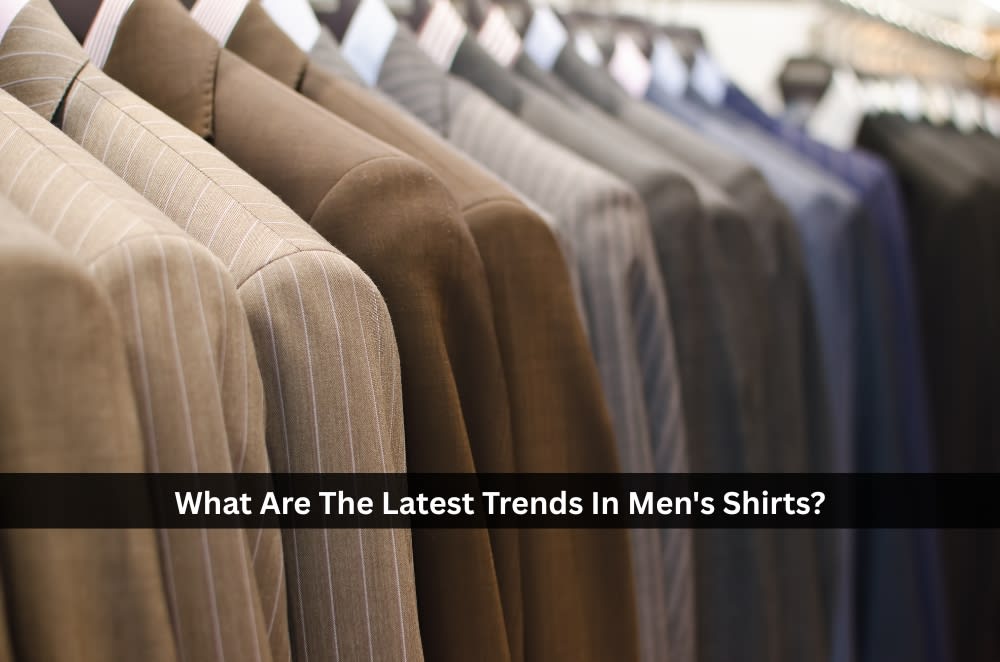 What Are The Latest Trends In Men's Shirts? | Lifehack