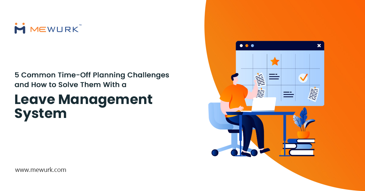 5 Common Time-Off Planning Challenges and How to Solve Them With a Leave Management System – Top HR Software Solutions in Ahmedabad | HR Payroll Software