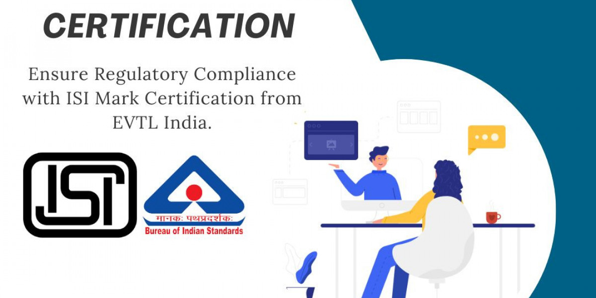 Why ISI Mark Certification is Crucial for Manufacturers: Insights from EVTL India