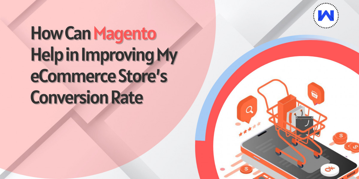 How Can Magento Help in Improving My eCommerce Store’s Conversion Rate