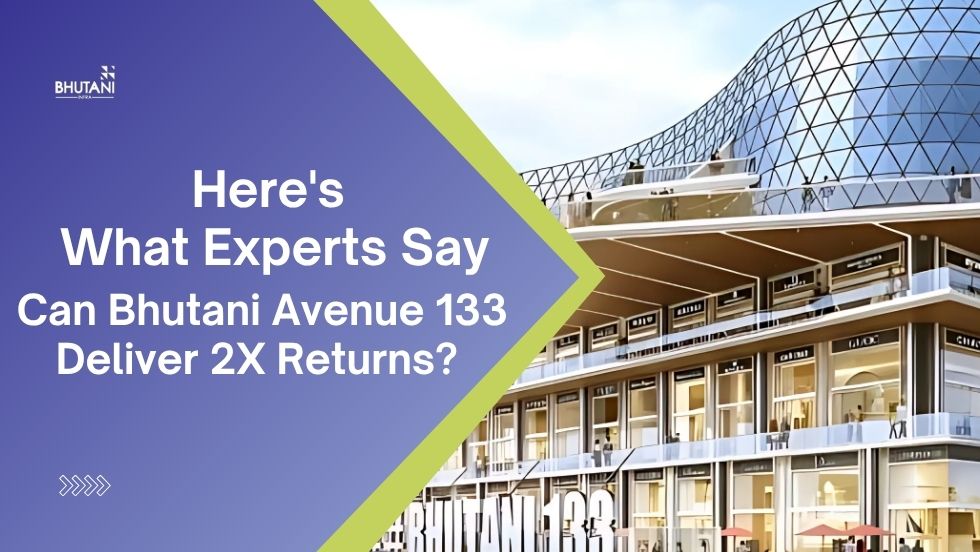 Can Bhutani Avenue 133 Deliver 2X Returns? Here's What Experts Say - Bhutani Group