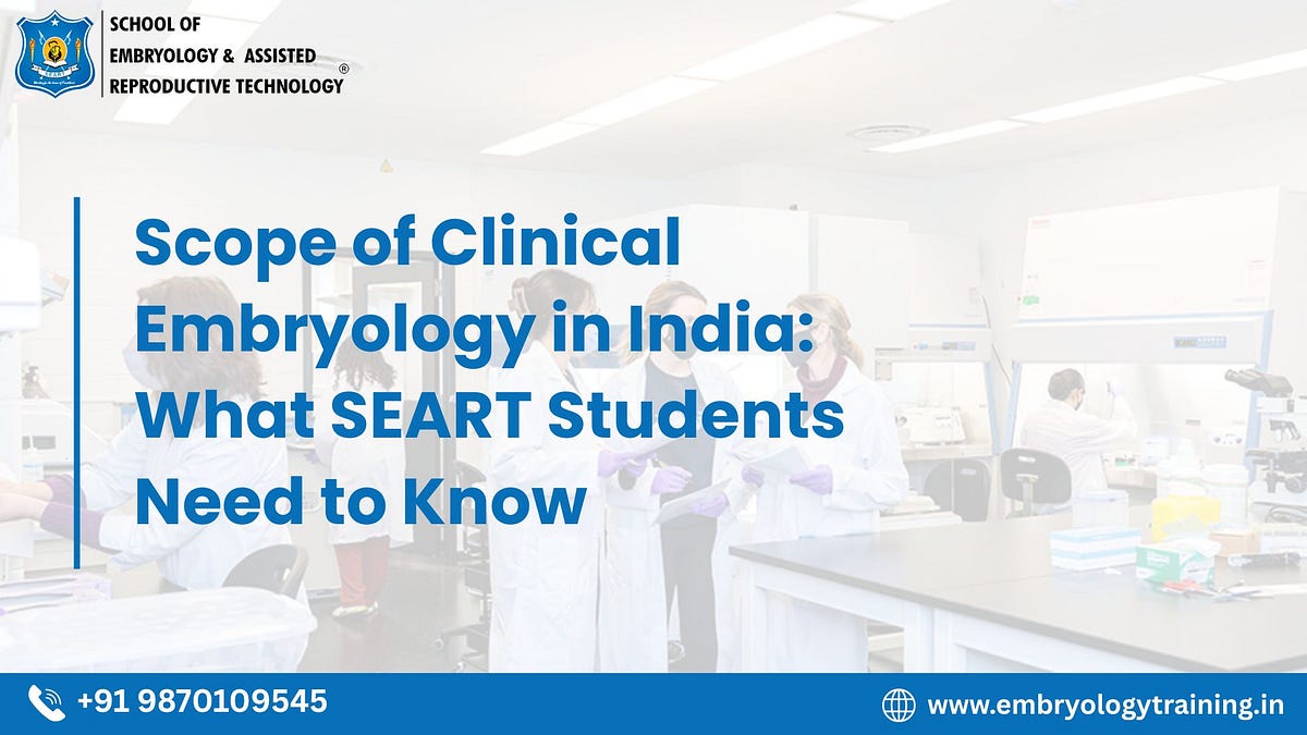 Scope of Clinical Embryology in India: What SEART Students Need to Know | by Schoolofembryology | May, 2025 | Medium